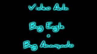Video Aula [/ Bug Eagle + Bug Avançado  by : L.K