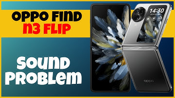 Sound Problem Oppo Find N3 Flip || How to solve Sound Problem || Sound issue