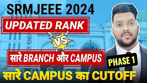 SRMJEEE 2024 Rank vs College/Branch क्या होगा ? | Expected cutoff for all branch and campus #srmjeee