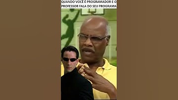 Quando você é programador e o professor fala do seu programa - Neo Matrix