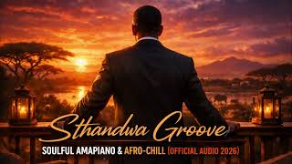 Sthandwa Groove  Soulful Amapiano U0026 Afrochill   2026