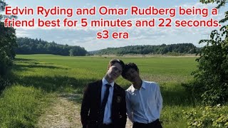Edvin Ryding and Omar Rudberg being a friend best for 5 minutes and 22 seconds.