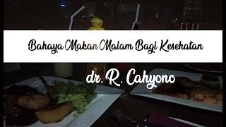 ⛔ Bahaya Makan Malam Bagi Kesehatan - dr. R. Cahyono