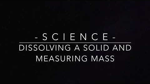STC 12.2: Dissolving a Solid and Measuring Mass