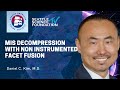 MIS Decompression with Non Instrumented Facet Fusion - Daniel C Kim MD