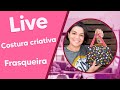 LIVE de Costura Criativa com Renata Silva - Frasqueira