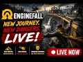 🔴 The Journey Continues! ENGINEFALL LIVE