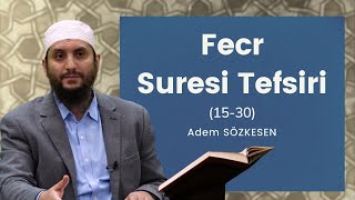 Fecr Suresi Tefsiri (15-30) | Adem Sözkesen