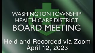 Washington Township Health Care District Board Meeting - April 12, 2023