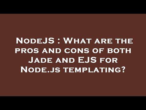 NodeJS : What are the pros and cons of both Jade and EJS for Node.js templating?