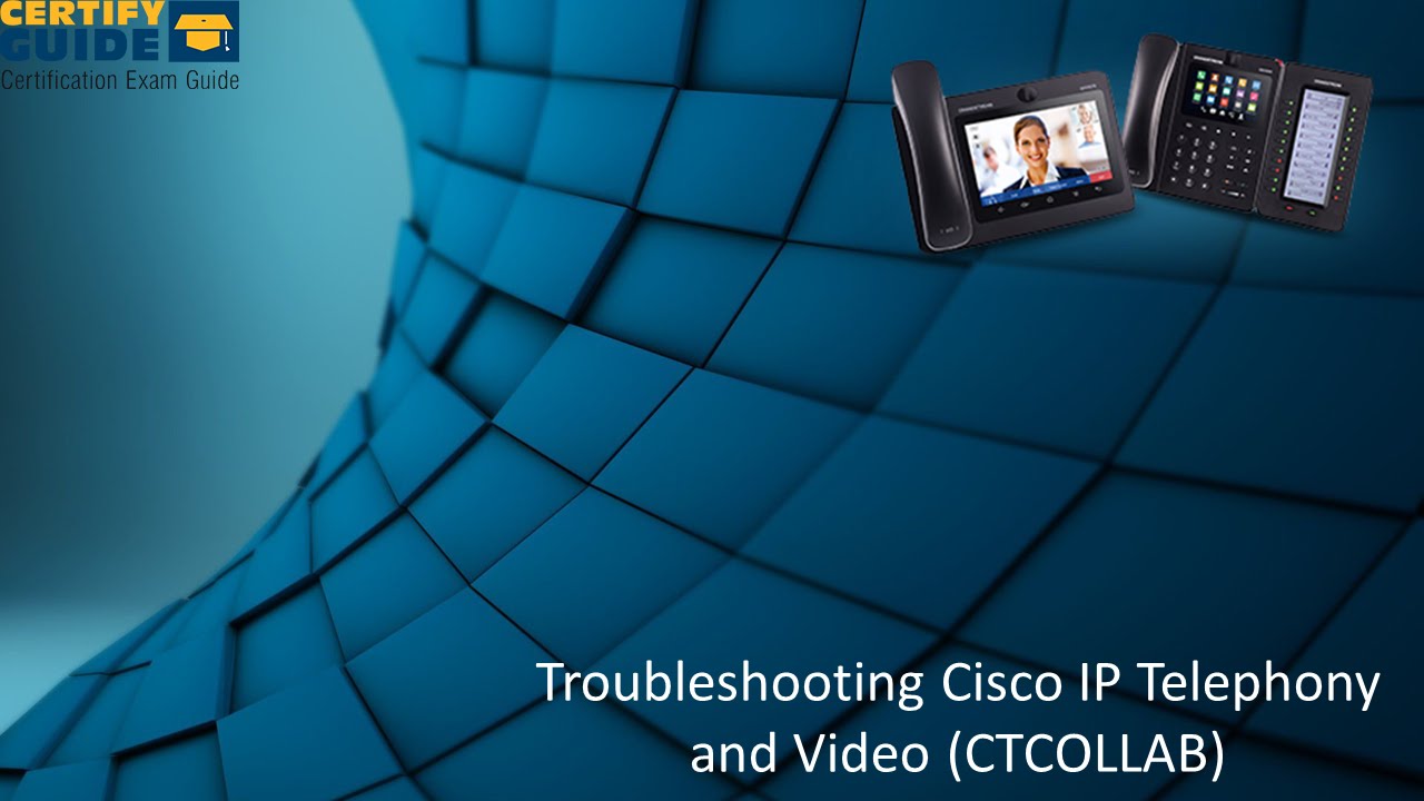 300-080 Troubleshooting Cisco IP Telephony and Video (CTCOLLAB) - CertifyGuide Exam Video Training