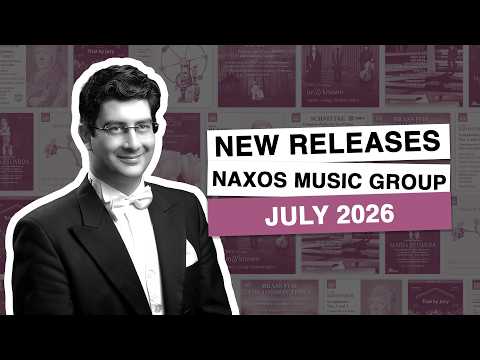 New Releases from Naxos Music Group: July 2026
