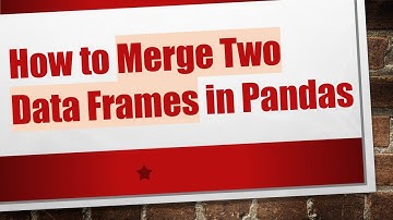 How to Merge Two Data Frames in Pandas
