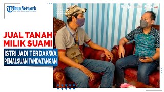 Jual Tanah Gono Gini, Istri Jadi Terdakwa Pemalsuan Tandatangan