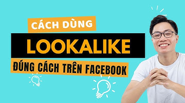 Cách Sử Dụng Tệp Lookalike Trong Quảng Cáo Facebook 2025