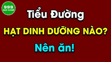 Người mắc bệnh tiểu đường nên ăn các loại hạt dinh dưỡng nào?