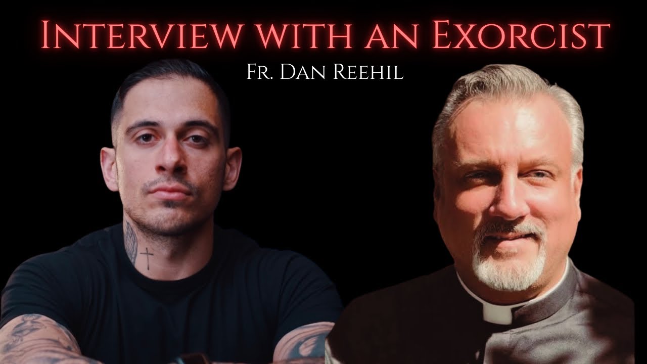 Interview With an Exorcist: Spiritual Warfare & Masculinity (Fr. Dan Reehil)
