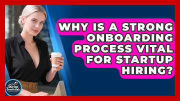 Why Is A Strong Onboarding Process Vital For Startup Hiring? - The Startup Growth Hub