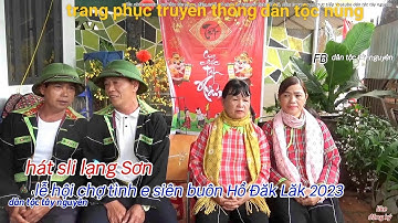 Lễ hội chợ tình esiên buôn Hồ ĐăkLăk hát sli lạng Sơn hát giao duyên dân tộc nùng,dân tộc tây nguyên