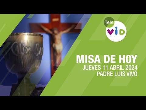 Misa de hoy ⛪ Jueves 11 Abril de 2024, Padre Luis Vivó #TeleVID #MisaDeHoy #Misa