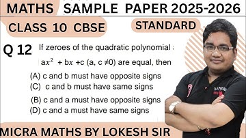 Q12 If zeroes of the quadratic polynomial a𝑥
2 + b𝑥 +c (a, c ≠0) are equal, then
 (A) c and b must h