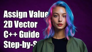 How to Assign Values to a Two-Dimensional Vector in C++: A Step-by-Step Guide