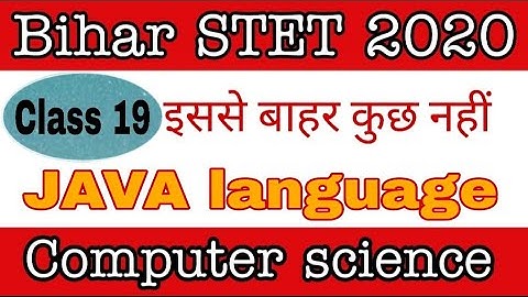 class 19 - JAVA language Part 3  for Bihar STET computer science