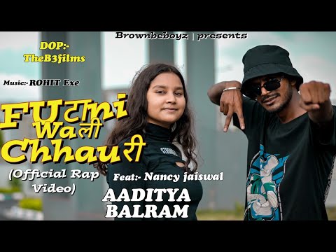 FUTANI WALI CHHAURI  Official Rap video AADITYA BALRAM Brownbeboyz Prod by RohitExe The B3Films