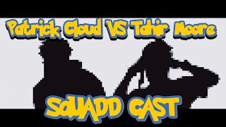 Patrick Cloud VS Tahir Moore -Squadd Cast