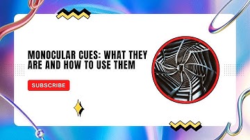 Monocular Cues: What They Are and How To Use Them