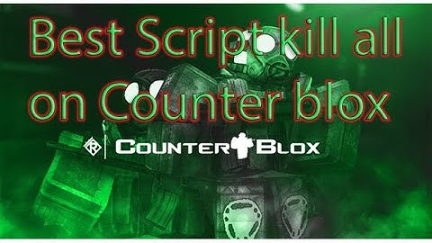 Best Script kill all on Counter blox 2021 (READ DESC)