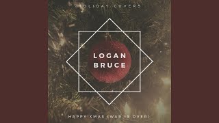 Happy Xmas (War Is Over) - Logan Bruce