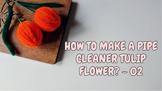 DIY How to make a Pipe Cleaner Tulip flower? Video  02 | Chenille Stem flowers | Easy making flower