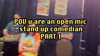 POV you are an open mic stand up comedian | PART 1
