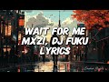 WAIT FOR ME MXZI DJ YUKU Lyrics Emamur Musics 