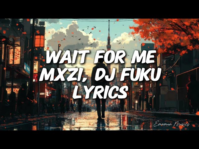 WAIT FOR ME -MXZI, DJ YUKU (Lyrics) | Emamur Musics