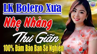 Nhạc Mới Trong Ngày►LK Nhạc Trữ Tình Bolero 100% KHÔNG QUẢNG CÁO ...Mở Càng To Thư Giãn TOÀN BÀI HAY