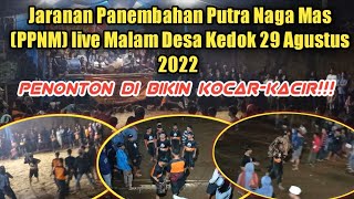 Jaranan Panembahan Putra Naga Mas PPNM Live malam Desa Kedok 2022 Penonton dibuat kocar kacir pemain