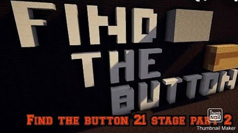 Find the button 21 stage part 2