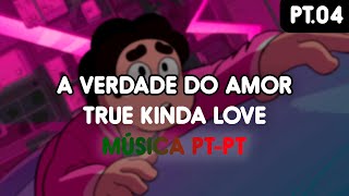 A VERDADE DO AMOR - PT-PT - MÚSICA (True Kinda Love) - PT.04/04 - OFICIAL - Steven Universe: O Filme