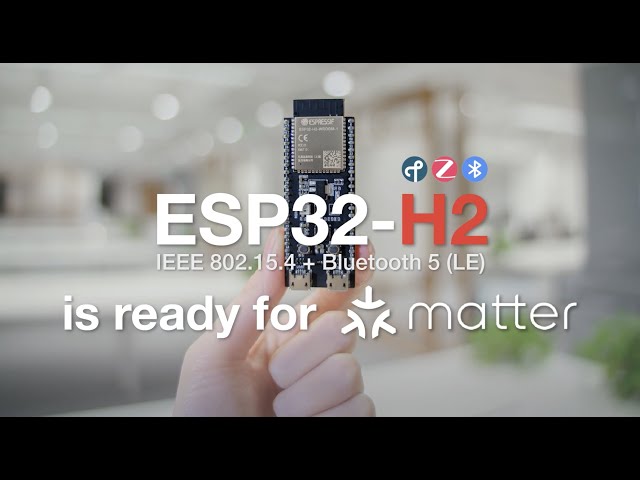 Use ESP32-H2 to Build Smart-Connected Devices from Different Ecosystems 