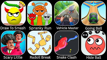 Draw To Smash, Spranky Run, Vehicle Master, Going Balls, Scary Little, Radoll Break, ASMR Gameplay ?