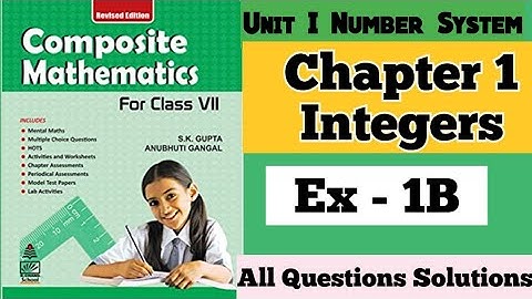 Composite Mathematics Class 7 | Chapter 1 Exercise 1B Integers| S.K. Gupta and Anubhuti Gangal