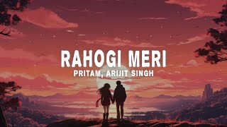 Pritam & Arijit Singh - Rahogi Meri (Lyrics)