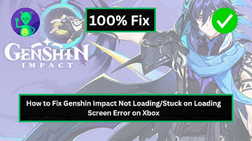 How to Fix Genshin Impact Not Loading/Stuck on Loading Screen Error on Xbox