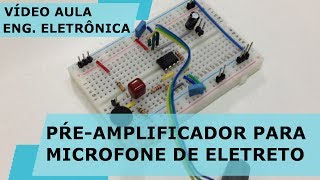 PRÉ-AMPLIFICADOR PARA MICROFONE DE ELETRETO Vídeo Aula #171