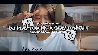 Dj Play For Me X Stay Tonight Melody Siul Mengkane || Dj Old fyp viral tik tok terbaru