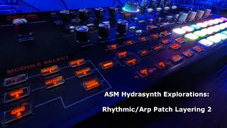ASM Hydrasynth Explorations: Rhythmic/Arp Patch Layering 2
