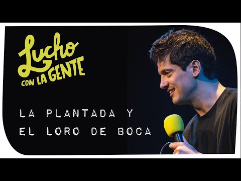 Lucho con La Gente - La Plantada y El Loro de Boca