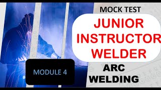 JUNIOR INSTRUCTOR MOCK TEST Module 4 -ARC WELDING